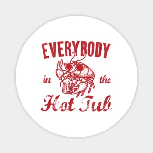 Everybody In The Hot Tub - Funny Crawfish Magnet